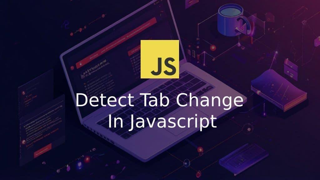 Learn How to Detect Tab Change in JavaScript Blog Banner Image